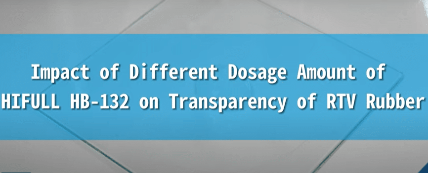Impact of Different Dosage Amounts of HIFULL HB-132 on Transparency of RTV Rubber